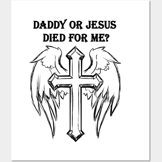 Jesus or daddy died for me design like a gift for dady Wall Art by black lynx